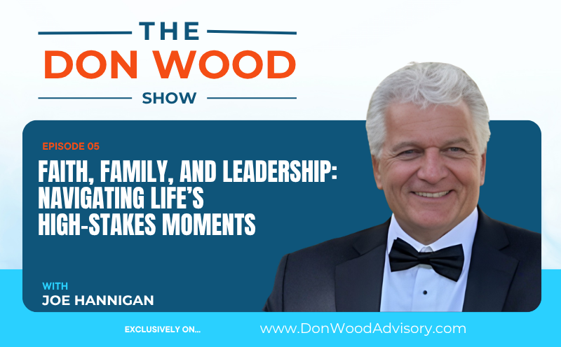 Faith, Family, and Leadership: Navigating Life’s High-Stakes Moments with Joe Hannigan