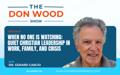 When No One is Watching: Quiet Christian Leadership In Work, Family, And Crisis with Gerard Cascio