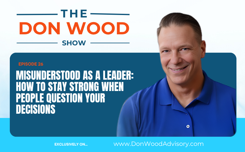 Misunderstood as a Leader: How to Stay Strong When People Question Your Decisions