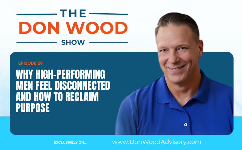 Why High-Performing Men Feel Disconnected and How to Reclaim Purpose